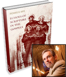 Echoes of Scripture in the Gospels by Richard B. Hays